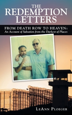 The Redemption Letters: From Death Row to Heaven: an Account of Salvation from the Darkest of Places by Ploeger, Leann
