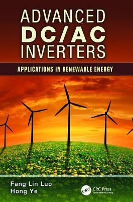 Advanced DC/AC Inverters: Applications in Renewable Energy by Luo, Fang Lin