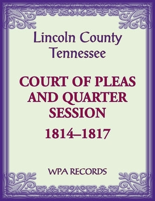 Lincoln County, Tennessee Court of Pleas, 1814-1817 by Wpa Records