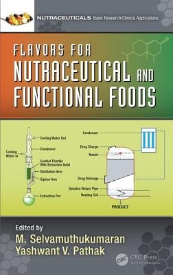 Flavors for Nutraceutical and Functional Foods by Selvamuthukumaran, M.