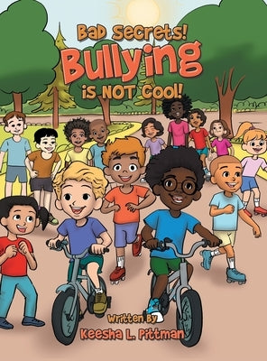 Bad Secrets! Bullying is NOT cool! by Pittman, Keesha L.