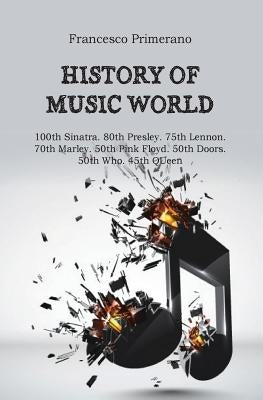 History of music world. 100th Sinatra. 80th Presley. 75th Lennon. 70th Marley. 50th Pink Floyd. 50th Doors. 50th Who. 45th Queen by Primerano, Francesco