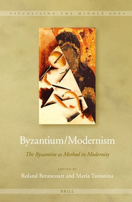 Byzantium/Modernism by Betancourt, Roland
