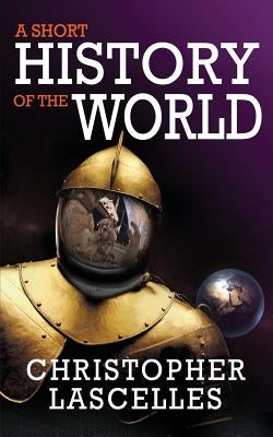 A Short History of the World by Lascelles, Christopher