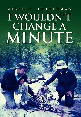 I Wouldn't Change a Minute by Futterman, Alvin J.