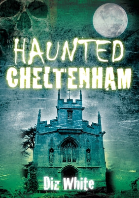 Haunted Cheltenham by White, Diz