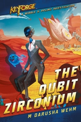 The Qubit Zirconium: A Keyforge Novel by Wehm, M. Darusha