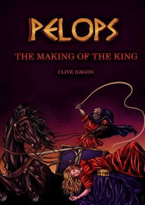 Pelops, The Making of the King by Hagon, Clive