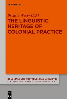 The Linguistic Heritage of Colonial Practice by Weber, Brigitte