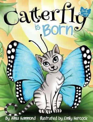 Catterfly is Born by Hammond, Alma R.