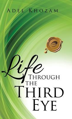 Life Through the Third Eye by Khozam, Adel
