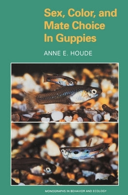 Sex, Color, and Mate Choice in Guppies by Houde, Anne