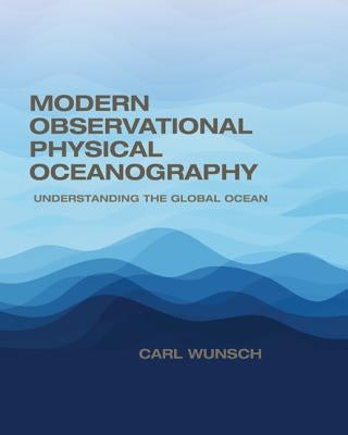 Modern Observational Physical Oceanography: Understanding the Global Ocean by Wunsch, Carl