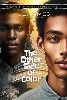 The Other Side of Color: Prejudice is Not Always an Outside Affair... by James, J. L.