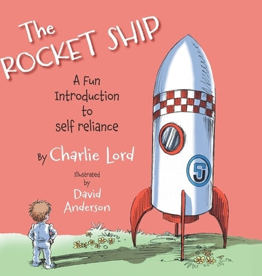 The Rocket Ship: A fun introduction to self reliance by Lord, Charlie