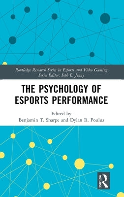 The Psychology of Esports Performance by Sharpe, Benjamin T.