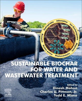 Sustainable Biochar for Water and Wastewater Treatment by Mohan, Dinesh