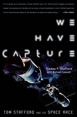 We Have Capture: Tom Stafford and the Space Race by Stafford, Thomas P.