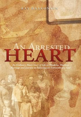 An Arrested Heart by Haakonsen, Ray