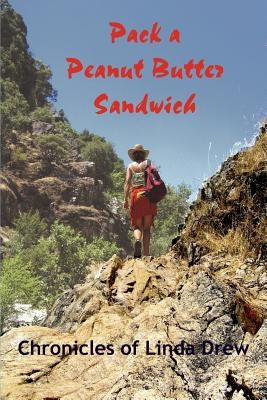 Pack a Peanut Butter Sandwich: Chronicles of Linda Drew by Drew, Linda