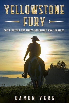 Yellowstone Fury: wits, nature and mercy determine who survives by Yerg, Damon