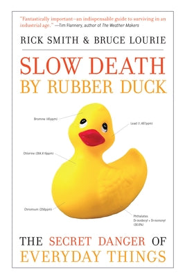 Slow Death by Rubber Duck: The Secret Danger of Everyday Things by Smith, Rick