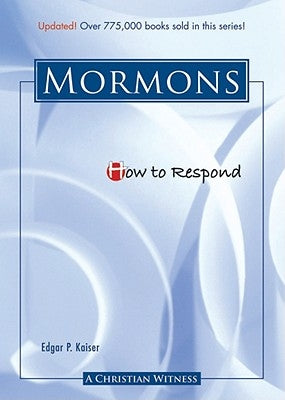 How to Respond to the Mormons by Kaiser, Edgar P.