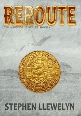 Reroute: The New World Series Book Four by Llewelyn, Stephen