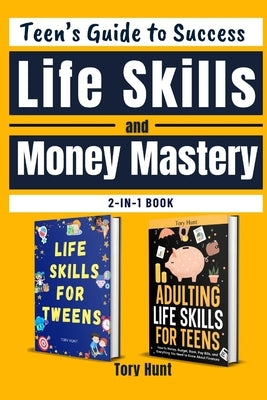 Teen's Guide to Success Life Skills and Money Mastery by Hunt, Tory