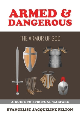 Armed & Dangerous: The Armor of God by Felton, Evangelist Jacqueline