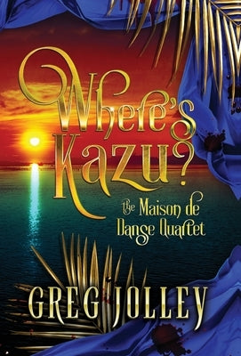 Where's Kazu?: Book One of the Maison de Danse Quartet by Jolley, Greg