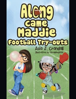 Along Came Maddie: Football Tryouts by Crandall, Asia J.