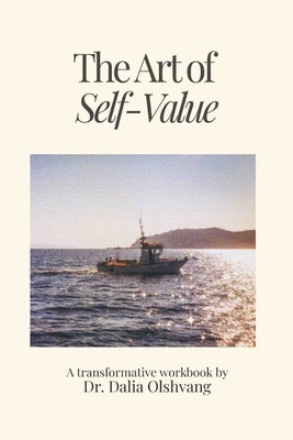 The Art of Self-Value: A Transformative Workbook by Olshvang, Dalia