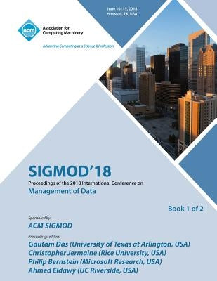 Sigmod '18: Proceedings of the 2018 International Conference on Management of Data Vol 1 by Sigmod