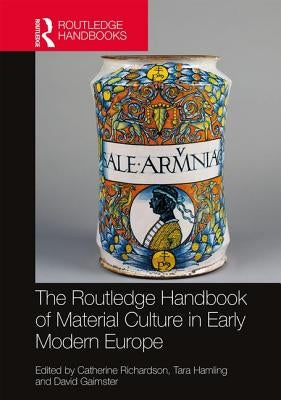 The Routledge Handbook of Material Culture in Early Modern Europe by Richardson, Catherine