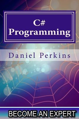 C# Programming: Updated for .NET FRAMEWORK 4.5 by Perkins, Daniel