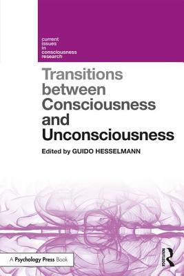 Transitions Between Consciousness and Unconsciousness by Hesselmann, Guido