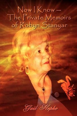 Now I Know --The Private Memoirs of Robyn Stanyar by Hopke, Gail