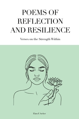 Poems of Reflection and Resilience: Verses on the Strength Within by Archer, Elara F.