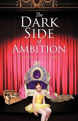 The Dark Side of Ambition by Telford, Robert S.