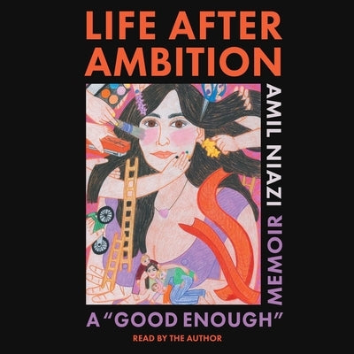 Life After Ambition: A Good Enough Memoir by Niazi, Amil