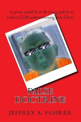 False Doctrine by Fuhrer, Jeffrey a.