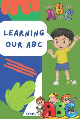 Learning Our ABCs by A, Bahati