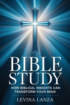 Bible Study - How Biblical Insights Can Transform Your Mind by Lanza, Levina