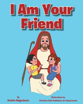 I Am Your Friend by Wagenbach, Debbie