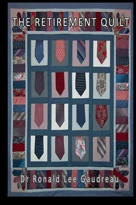The Retirement Quilt by Gaudreau, Ronald Lee