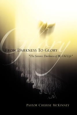 From Darkness To Glory by McKinney, Cherise