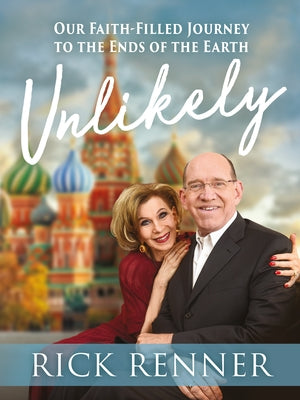 Unlikely: Our Faith-Filled Journey to the Ends of the Earth by Renner, Rick