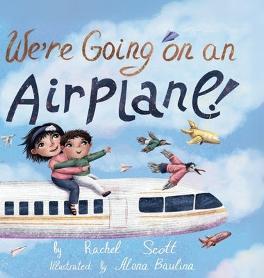 We're Going on an Airplane! by Scott, Rachel
