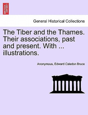 The Tiber and the Thames. Their Associations, Past and Present. with ... Illustrations. by Anonymous